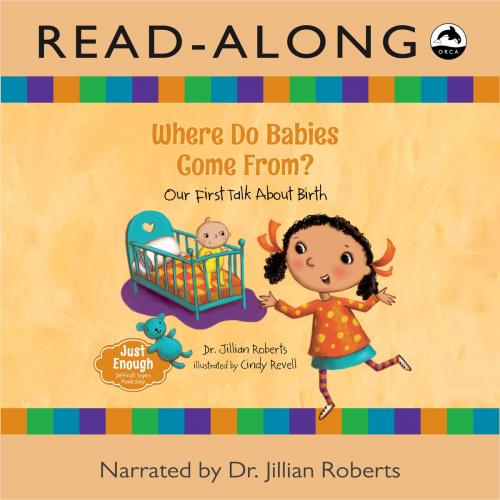 Cover of the book Where Do Babies Come From? Read-Along by Dr. Jillian Roberts, Orca Book Publishers
