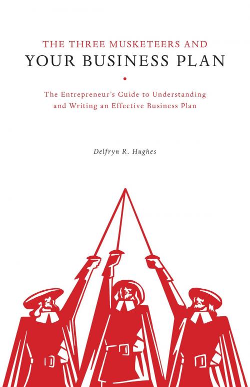 Cover of the book The Three Musketeers and Your Business Plan by Delfryn R. Hughes, FriesenPress
