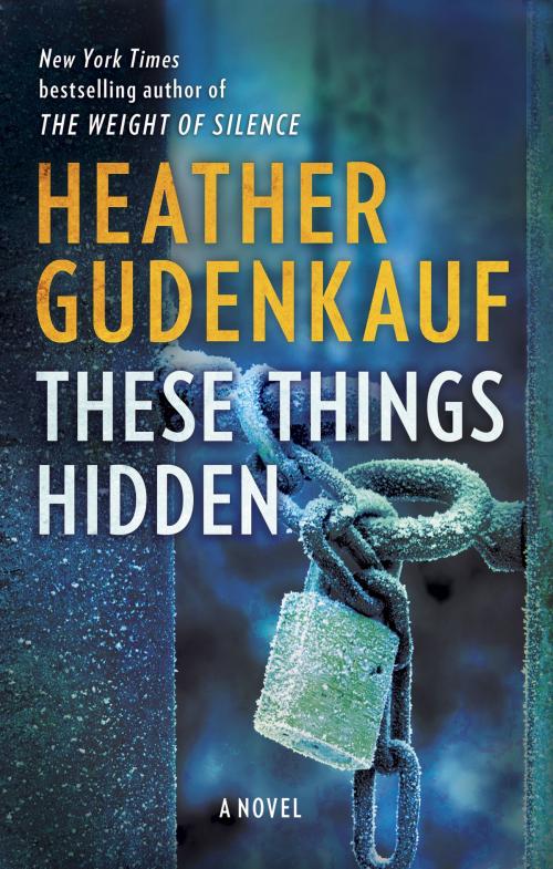 Cover of the book These Things Hidden by Heather Gudenkauf, MIRA Books
