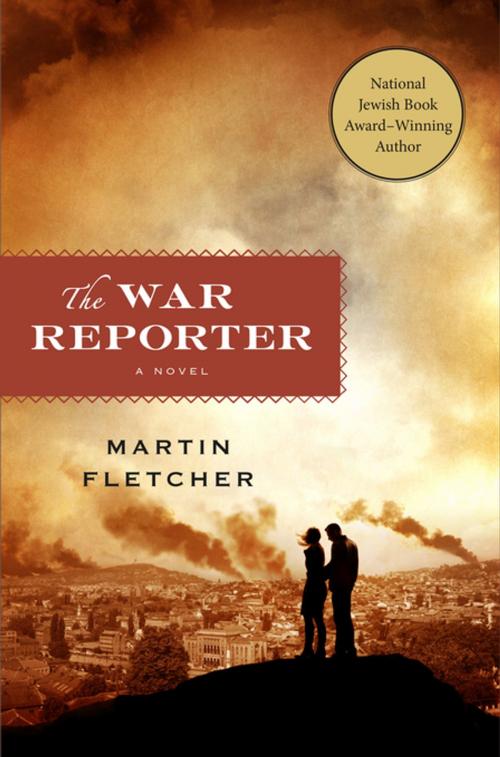 Cover of the book The War Reporter by Martin Fletcher, St. Martin's Press