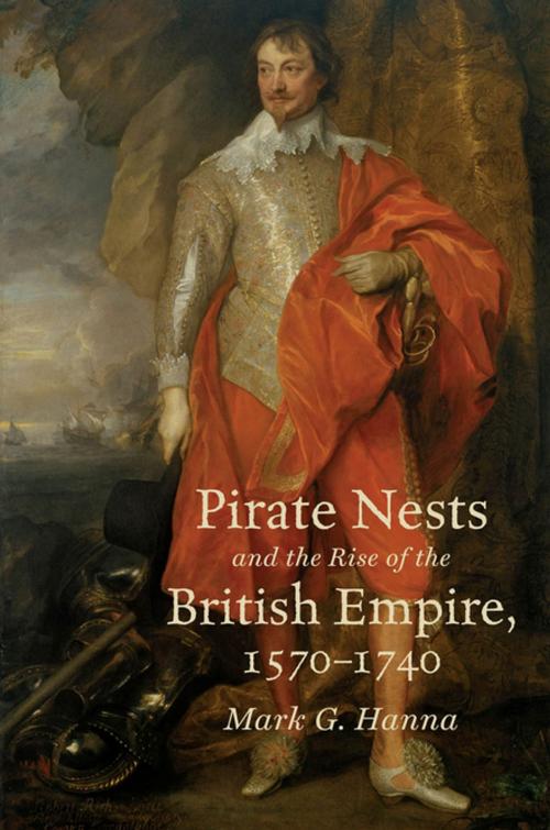 Cover of the book Pirate Nests and the Rise of the British Empire, 1570-1740 by Mark G. Hanna, Omohundro Institute and University of North Carolina Press
