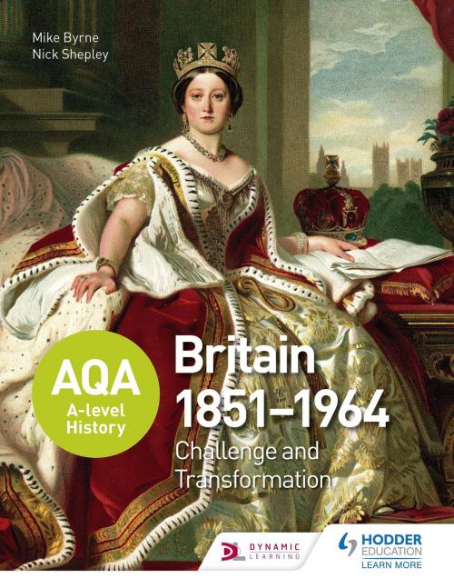 Cover of the book AQA A-level History: Britain 1851-1964: Challenge and Transformation by Nick Shepley, Mike Byrne, Hodder Education