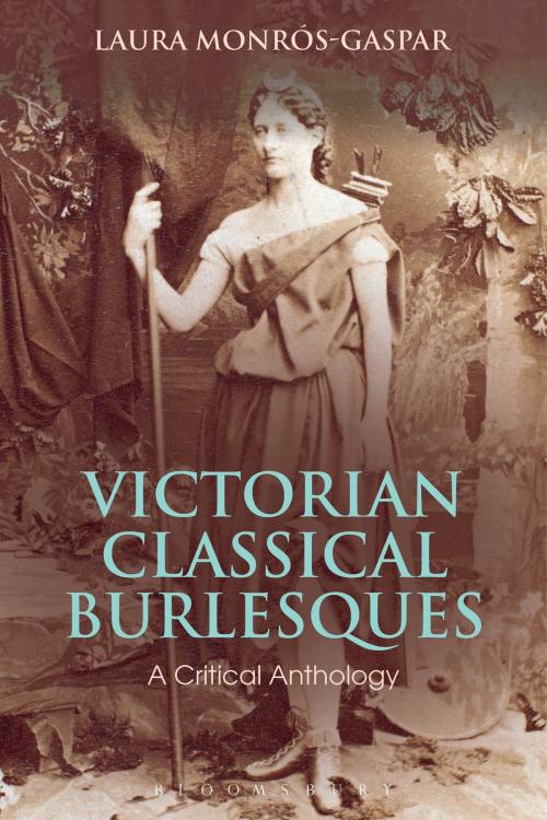 Cover of the book Victorian Classical Burlesques by Laura Monros-Gaspar, Bloomsbury Publishing
