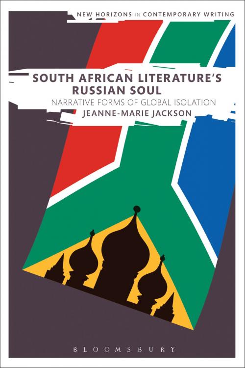 Cover of the book South African Literature's Russian Soul by Dr Jeanne-Marie Jackson, Bloomsbury Publishing