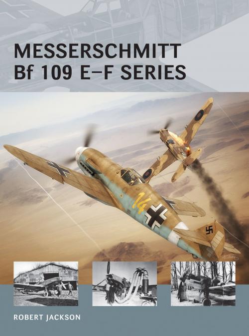 Cover of the book Messerschmitt Bf 109 E–F series by Robert Jackson, Bloomsbury Publishing
