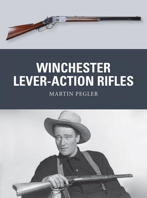 Cover of the book Winchester Lever-Action Rifles by Martin Pegler, Bloomsbury Publishing