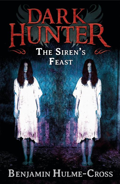 Cover of the book The Sirens' Feast (Dark Hunter 11) by Mr Benjamin Hulme-Cross, Bloomsbury Publishing