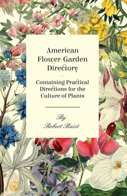 Cover of the book American Flower-Garden Directory; Containing Practical Directions for the Culture of Plants by Robert Buist, Read Books Ltd.