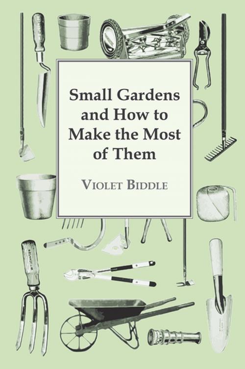 Cover of the book Small Gardens and How to Make the Most of Them by Violet Biddle, Read Books Ltd.