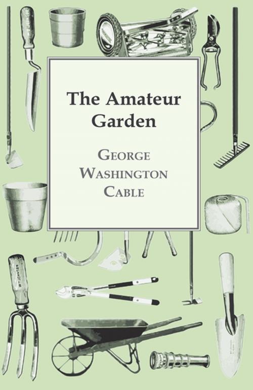 Cover of the book The Amateur Garden by George Washington Cable, Read Books Ltd.