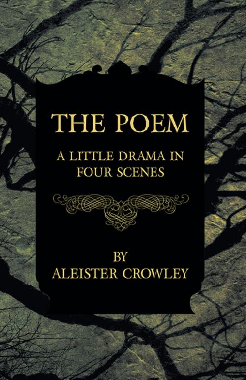 Cover of the book The Poem - A Little Drama in Four Scenes by Aleister Crowley, Read Books Ltd.