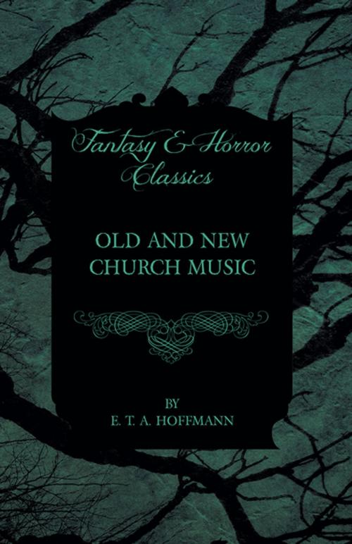 Cover of the book Old and New Church Music (Fantasy and Horror Classics) by E. T. A. Hoffmann, Read Books Ltd.