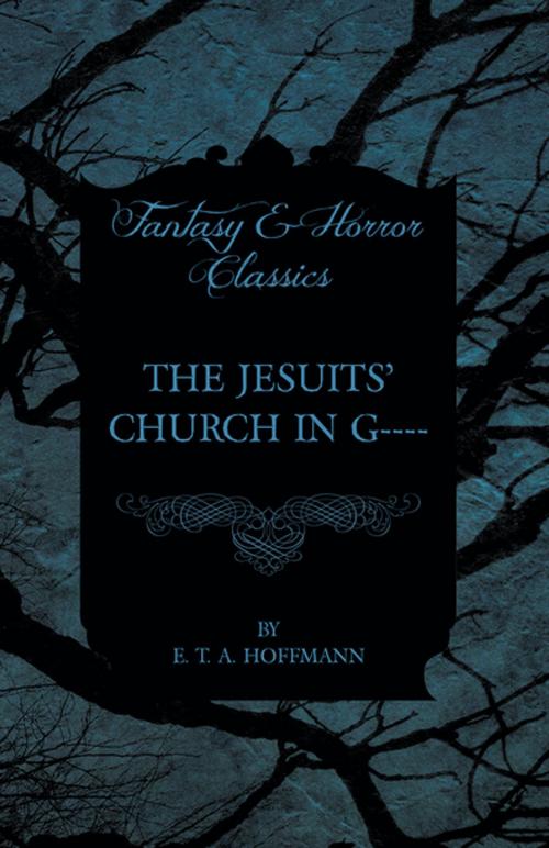 Cover of the book The Jesuits' Church in G---- (Fantasy and Horror Classics) by E. T. A. Hoffmann, Read Books Ltd.