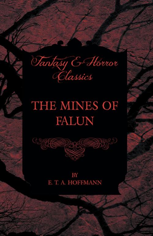 Cover of the book The Mines of Falun (Fantasy and Horror Classics) by E. T. A. Hoffmann, Read Books Ltd.