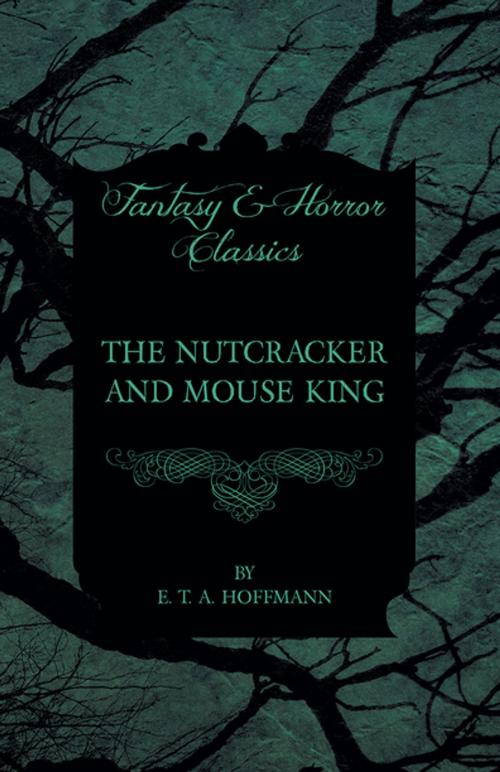 Cover of the book The Nutcracker and Mouse King (Fantasy and Horror Classics) by E. T. A. Hoffmann, Read Books Ltd.