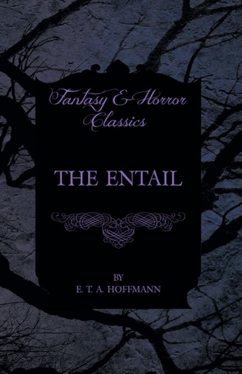 Cover of the book The Entail (Fantasy and Horror Classics) by E. T. A. Hoffmann, Read Books Ltd.