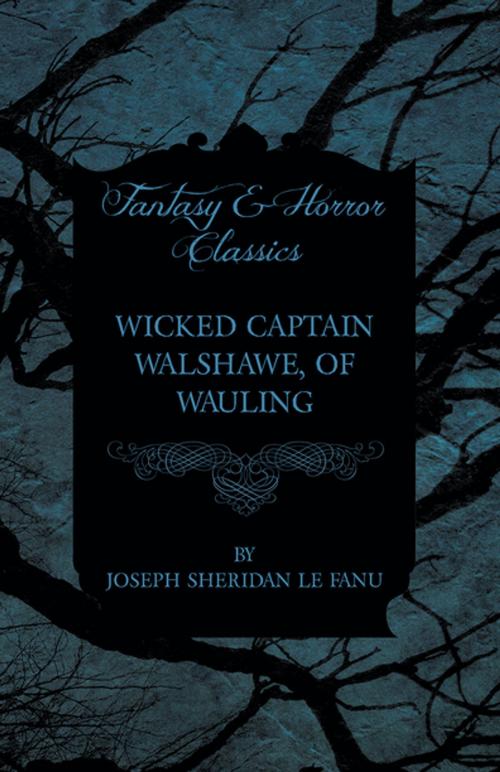 Cover of the book Wicked Captain Walshawe, of Wauling by Joseph Sheridan Le Fanu, Read Books Ltd.