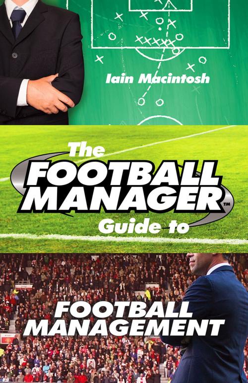 Cover of the book The Football Manager's Guide to Football Management by Iain Macintosh, Random House