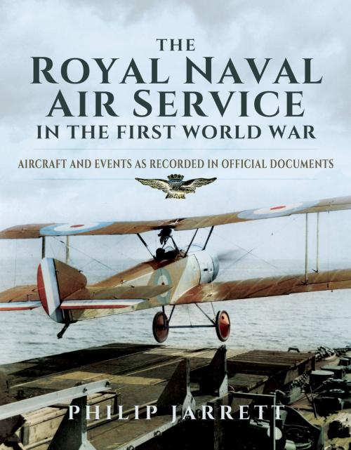 Cover of the book The Royal Naval Air Service in the First World War by Philip Jarrett, Pen and Sword