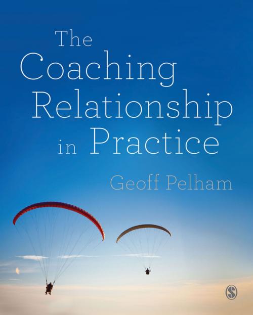 Cover of the book The Coaching Relationship in Practice by Geoff Pelham, SAGE Publications