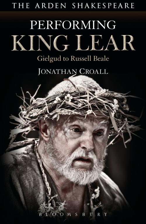 Cover of the book Performing King Lear by Jonathan Croall, Bloomsbury Publishing