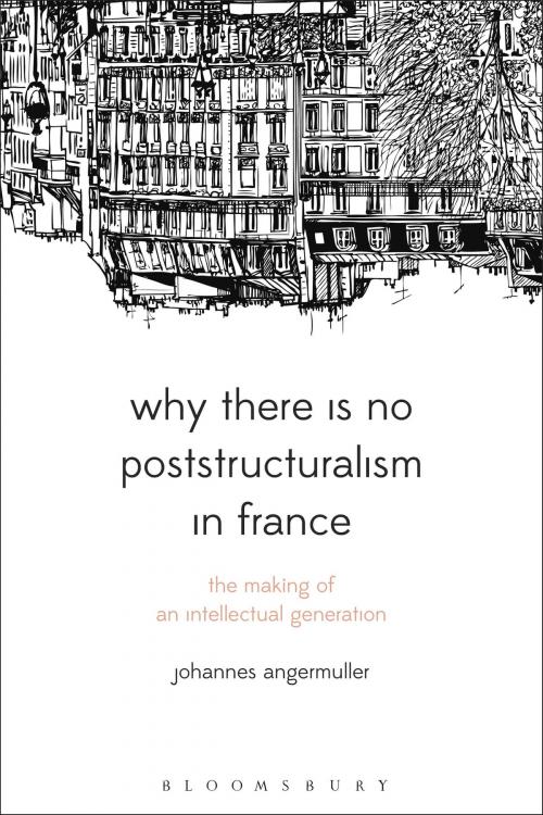 Cover of the book Why There Is No Poststructuralism in France by Professor Johannes Angermuller, Bloomsbury Publishing