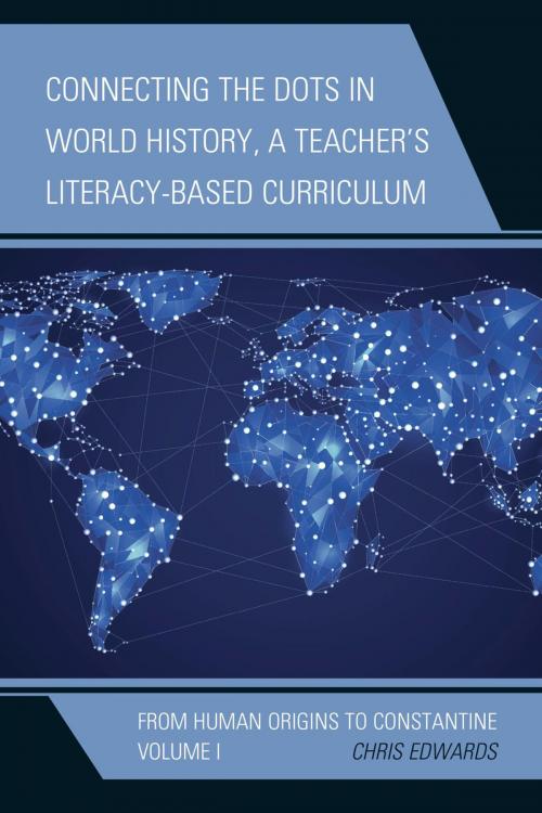 Cover of the book Connecting the Dots in World History, A Teacher's Literacy-Based Curriculum by Chris Edwards, Rowman & Littlefield Publishers