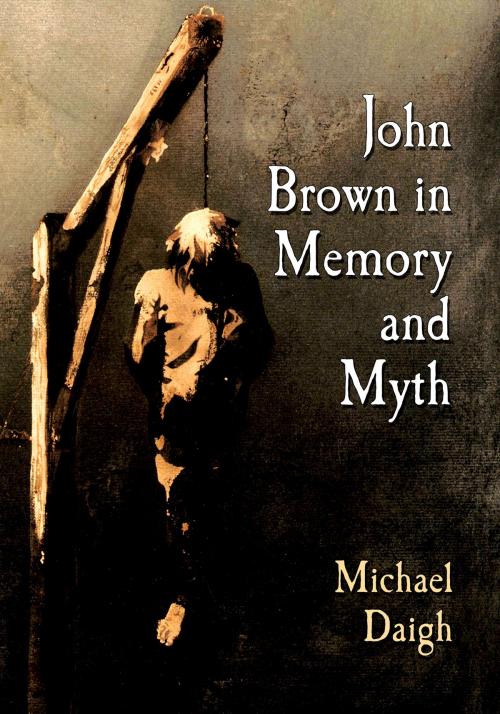 Cover of the book John Brown in Memory and Myth by Michael Daigh, McFarland & Company, Inc., Publishers