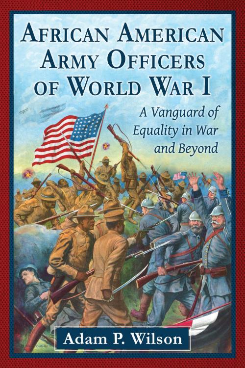 Cover of the book African American Army Officers of World War I by Adam P. Wilson, McFarland & Company, Inc., Publishers