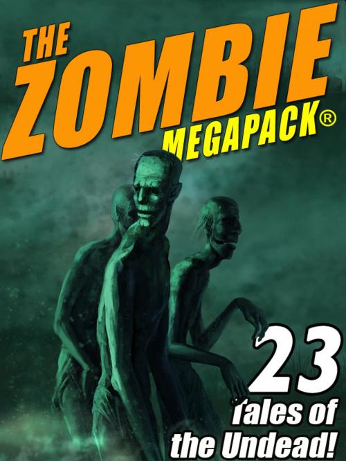 Cover of the book The Zombie MEGAPACK ® by Robert E. Howard, H.P. Lovecraft, Jack Dann, Seabury Quinn, Ron Goulart, Wildside Press LLC