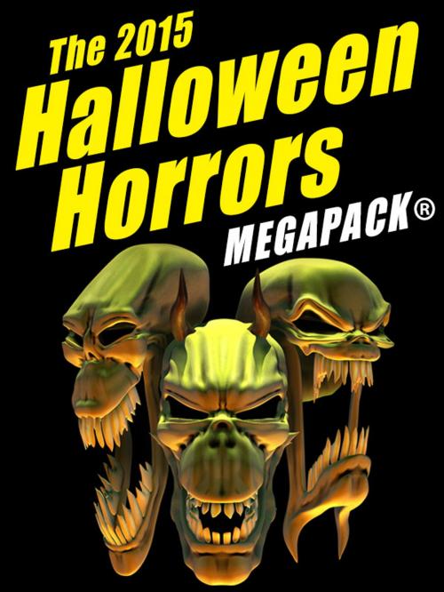 Cover of the book The 2015 Halloween Horrors MEGAPACK ® by H.B. Fyfe, John Gregory Betancourt, Fritz Leiber, Manly Banister, J. Sheridan Le Fanu, Wildside Press LLC