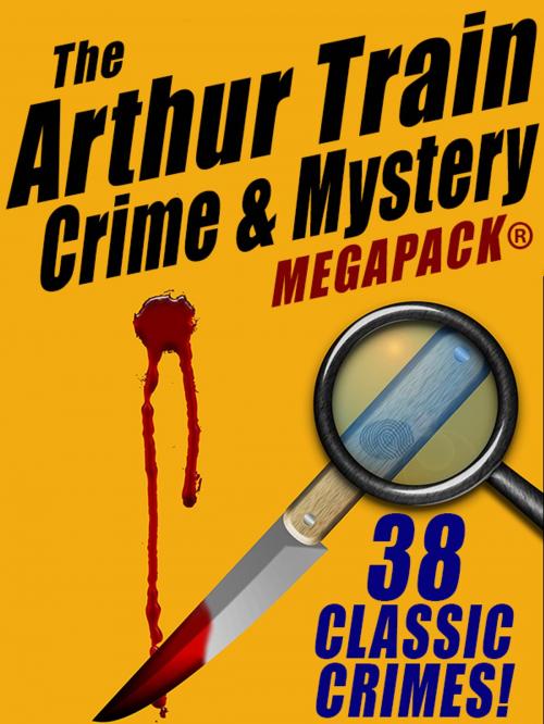 Cover of the book The Arthur Train Mystery MEGAPACK ®: 38 Classic Crimes by Arthur Train, Wildside Press LLC