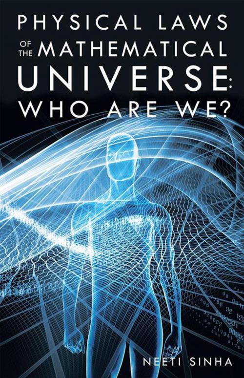 Cover of the book Physical Laws of the Mathematical Universe: Who Are We? by Neeti Sinha, Archway Publishing