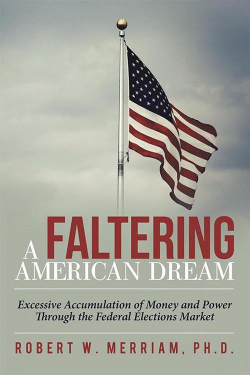 Cover of the book A Faltering American Dream by Robert W. Merriam, Archway Publishing