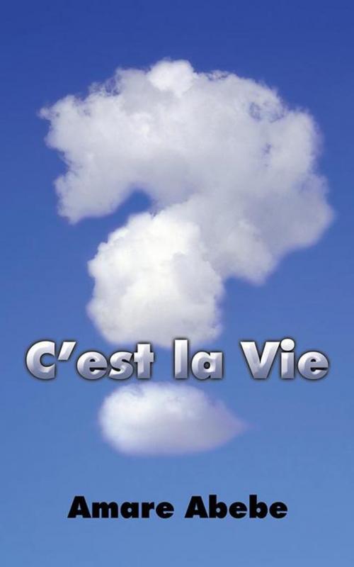 Cover of the book C’Est La Vie by Amare Abebe, Partridge Publishing Africa