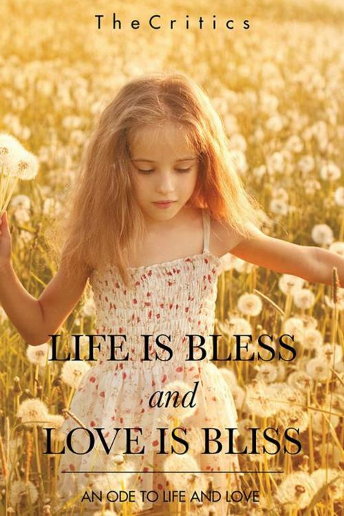 Cover of the book Life Is Bless and Love Is Bliss by TheCritics, Partridge Publishing India