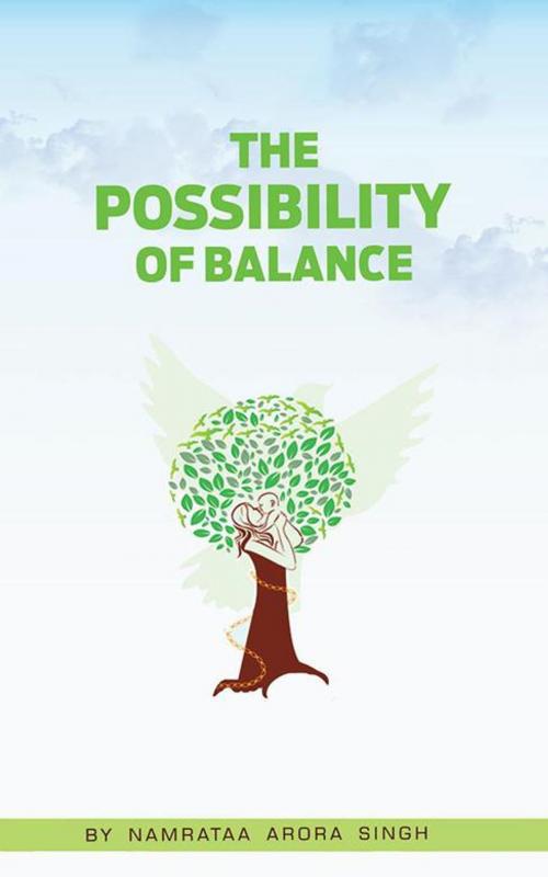 Cover of the book The Possibility of Balance by Namrataa Arora Singh, Partridge Publishing India
