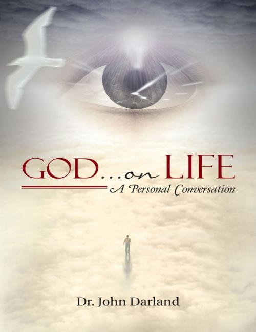 Cover of the book God … On Life: A Personal Conversation by Dr. John Darland, Lulu Publishing Services