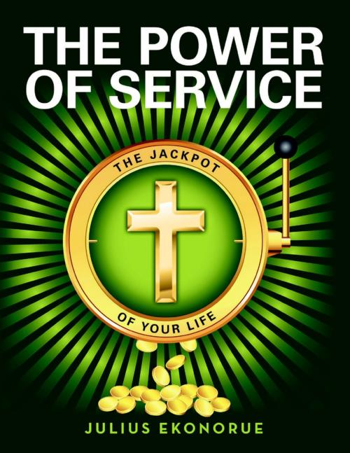 Cover of the book The Power of Service: The Jackpot of Your Life by Julius Ekonorue, Lulu Publishing Services