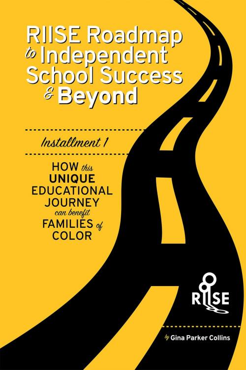 Cover of the book The RIISE Roadmap to Independent School Success & Beyond by Gina Parker Collins, BookBaby