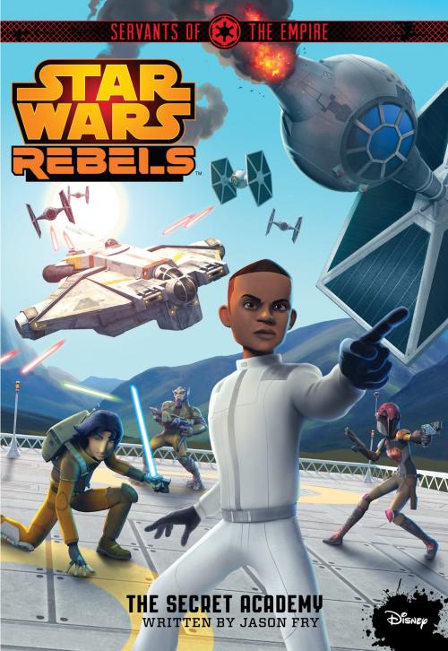 Cover of the book Star Wars Rebels Servants of the Empire: The Secret Academy by Disney Book Group, Disney Book Group