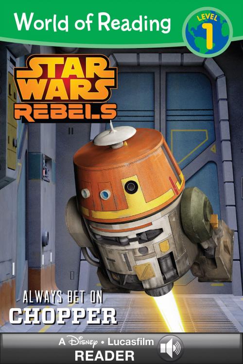 Cover of the book World of Reading Star Wars Rebels: Always Bet on Chopper by Lucasfilm Press, Disney Book Group