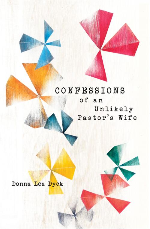 Cover of the book Confessions of an Unlikely Pastor's Wife by Donna Lea Dyck, Word Alive Press