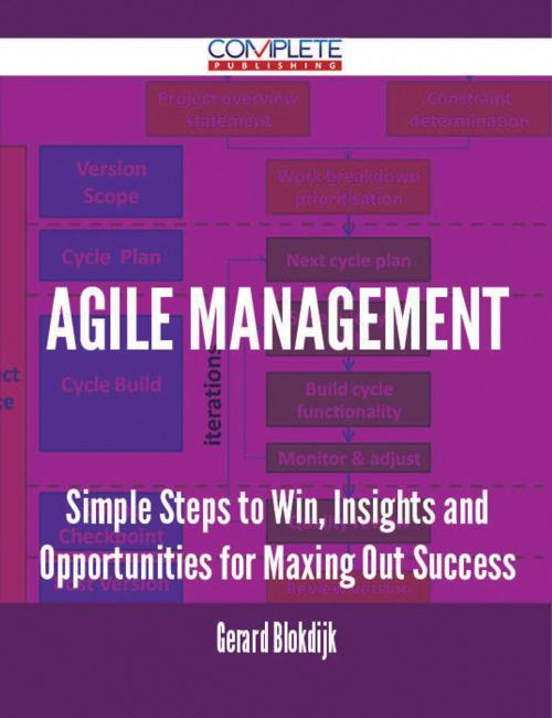 Cover of the book Agile Management - Simple Steps to Win, Insights and Opportunities for Maxing Out Success by Gerard Blokdijk, Emereo Publishing