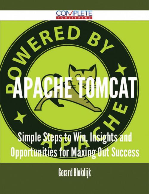 Cover of the book Apache Tomcat - Simple Steps to Win, Insights and Opportunities for Maxing Out Success by Gerard Blokdijk, Emereo Publishing