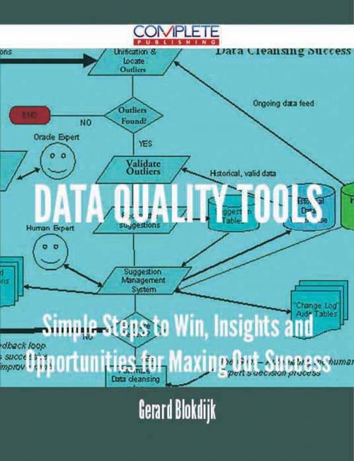 Cover of the book Data Quality Tools - Simple Steps to Win, Insights and Opportunities for Maxing Out Success by Gerard Blokdijk, Emereo Publishing