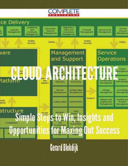 Cover of the book Cloud architecture - Simple Steps to Win, Insights and Opportunities for Maxing Out Success by Gerard Blokdijk, Emereo Publishing