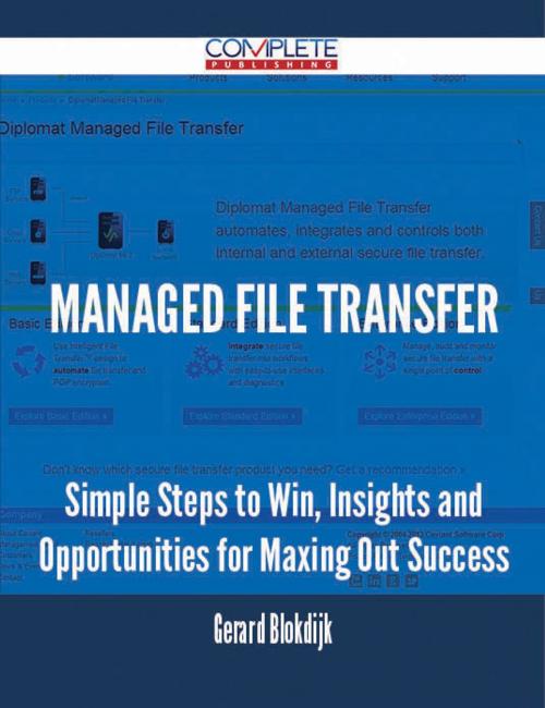 Cover of the book Managed File Transfer - Simple Steps to Win, Insights and Opportunities for Maxing Out Success by Gerard Blokdijk, Emereo Publishing