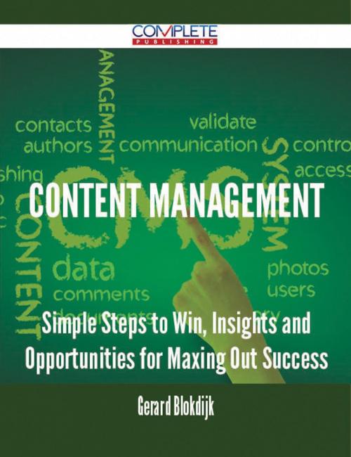 Cover of the book Content Management - Simple Steps to Win, Insights and Opportunities for Maxing Out Success by Gerard Blokdijk, Emereo Publishing