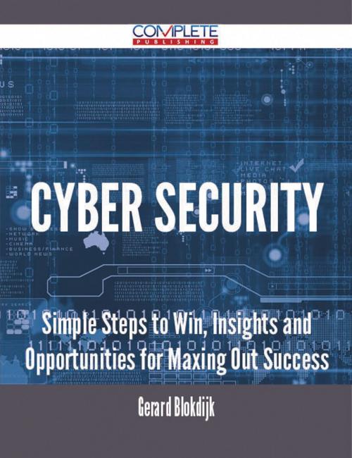 Cover of the book Cyber Security - Simple Steps to Win, Insights and Opportunities for Maxing Out Success by Gerard Blokdijk, Emereo Publishing